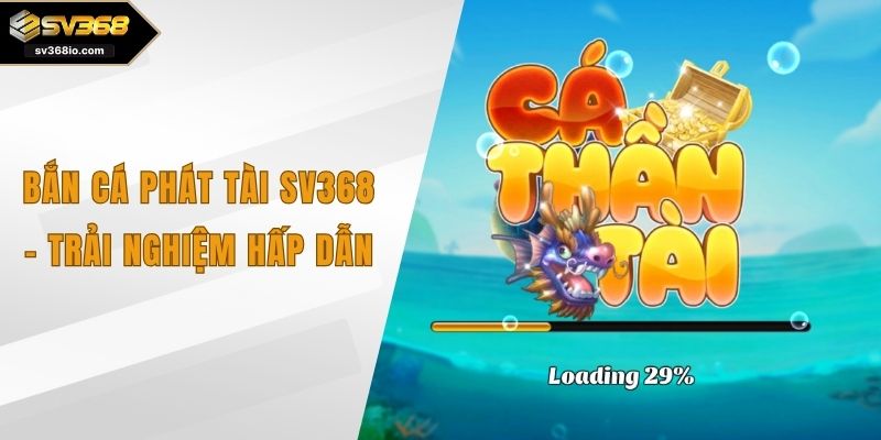 Bắn cá Phát Tài sv368