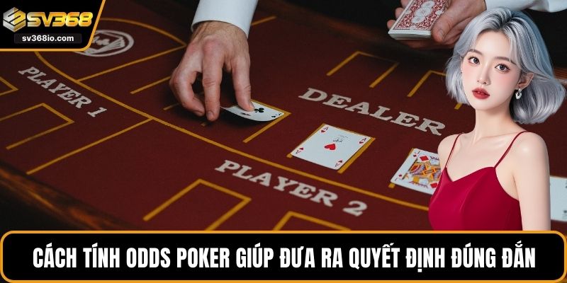 Cách tính odds poker giúp đưa ra quyết định đúng đắn