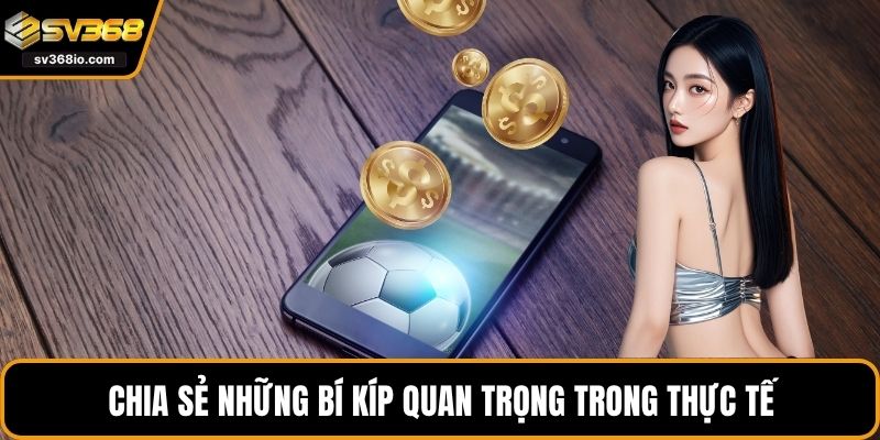 Chia sẻ những bí kíp quan trọng trong thực tế