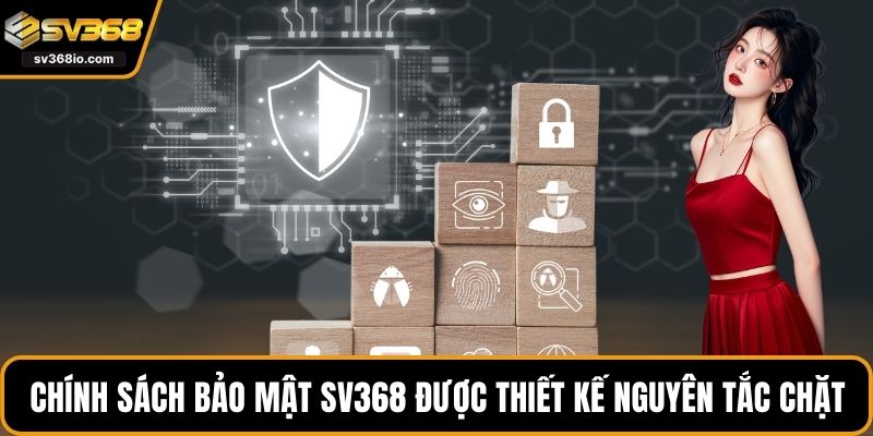 Chính sách bảo mật SV368 được thiết kế với nguyên tắc chặt