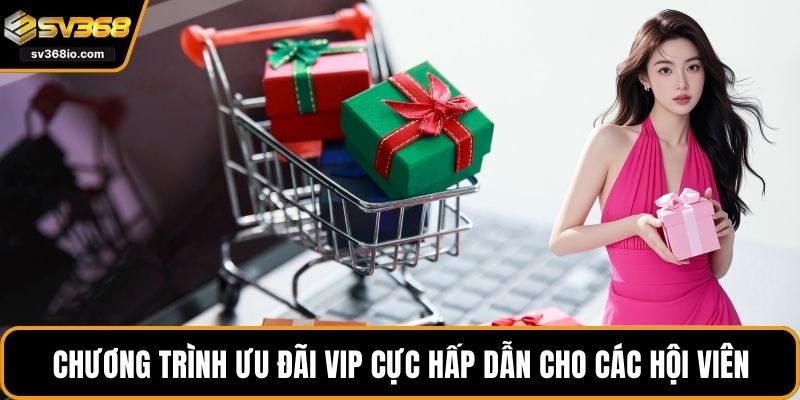 Chương trình ưu đãi VIP cực hấp dẫn cho các hội viên