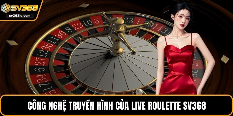 Công nghệ truyền hình của live roulette SV368