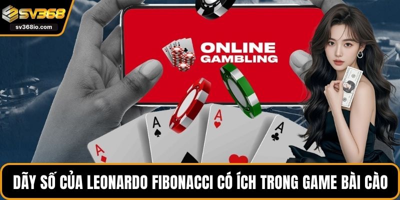 Dãy số của Leonardo Fibonacci có ích trong game bài cào