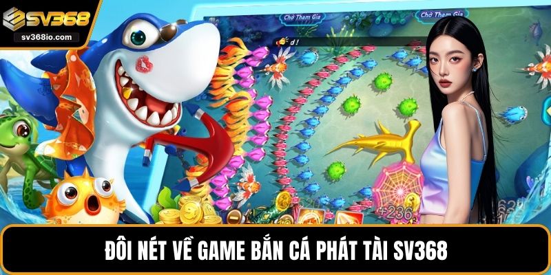 Đôi nét về game bắn cá phát tài SV368