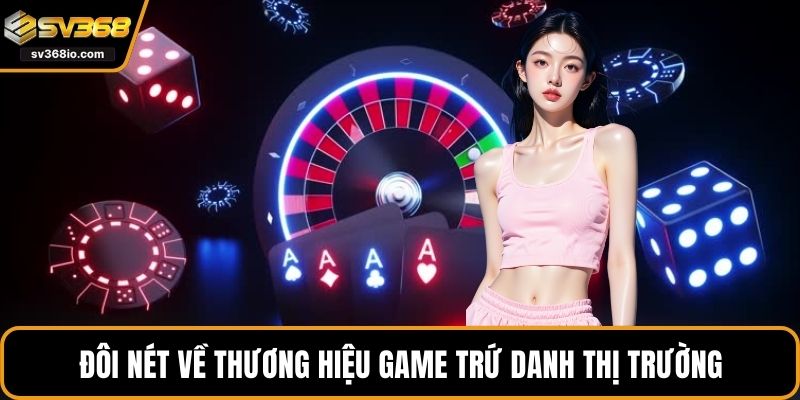 Đôi nét về thương hiệu game trứ danh thị trường