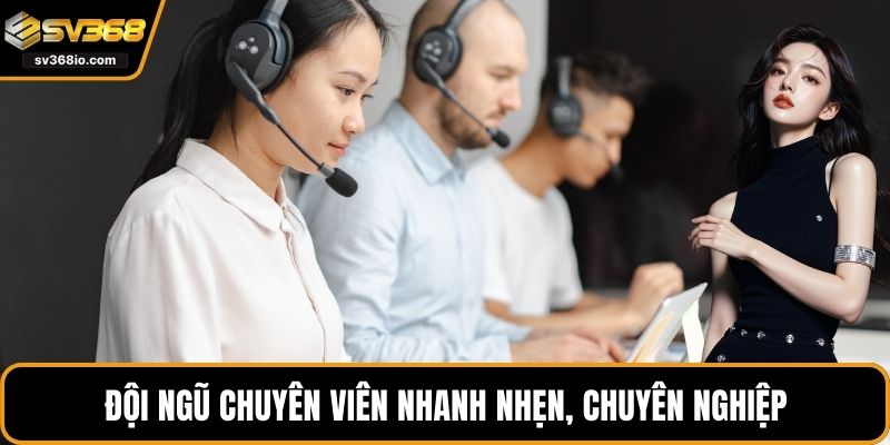 Đội ngũ chuyên viên nhanh nhẹn, chuyên nghiệp