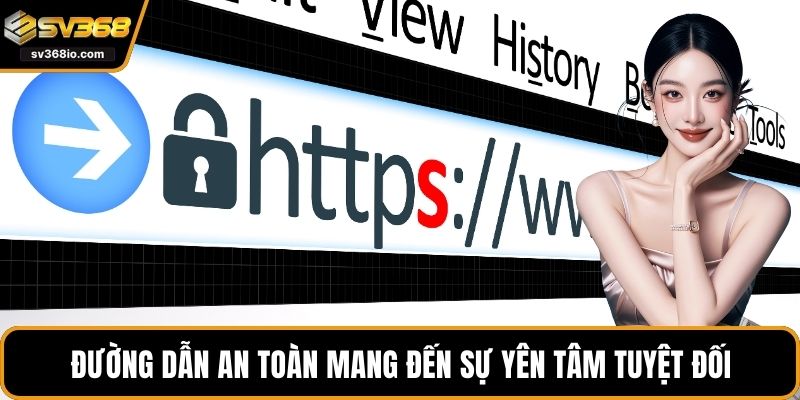 Đường dẫn an toàn mang đến sự yên tâm tuyệt đối