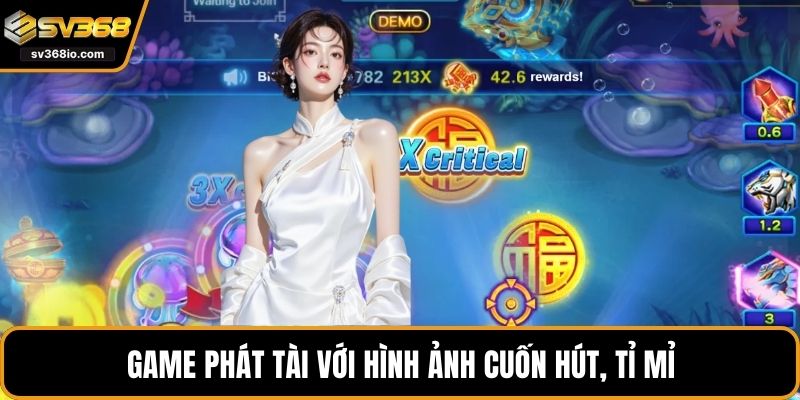 Game phát tài với hình ảnh cuốn hút, tỉ mỉ