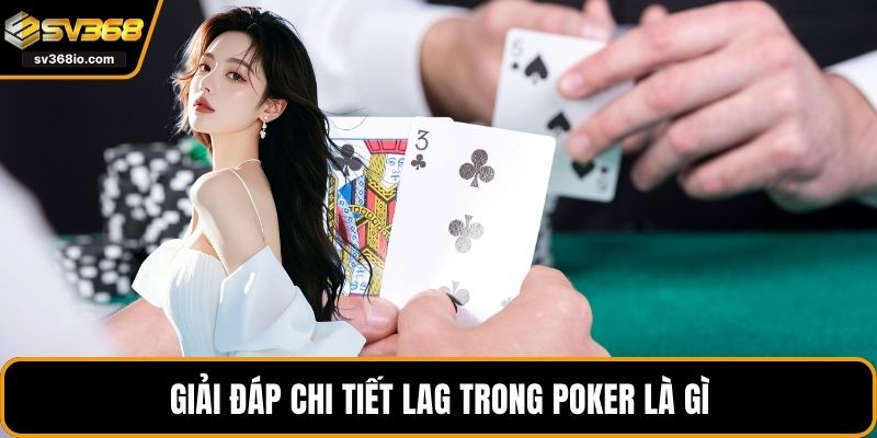 Giải đáp chi tiết LAG trong poker là gì