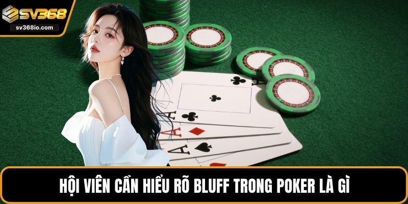 Hội viên cần hiểu rõ bluff trong poker là gì