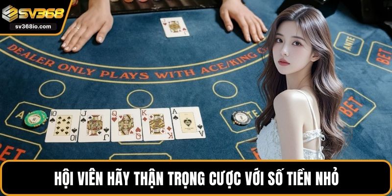 Hội viên hãy thận trọng cược với số tiền nhỏ