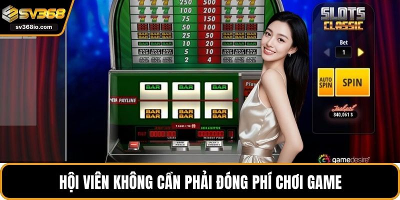 Hội viên không cần phải đóng phí chơi game