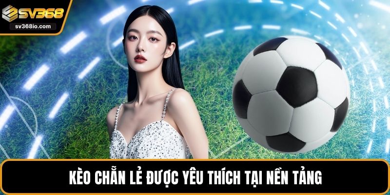 Kèo chẵn lẻ được yêu thích tại nền tảng