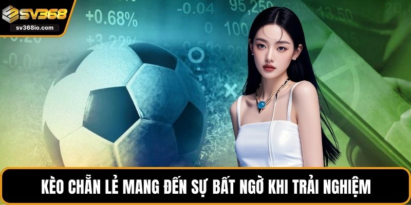 Kèo chẵn lẻ mang đến sự bất ngờ khi trải nghiệm