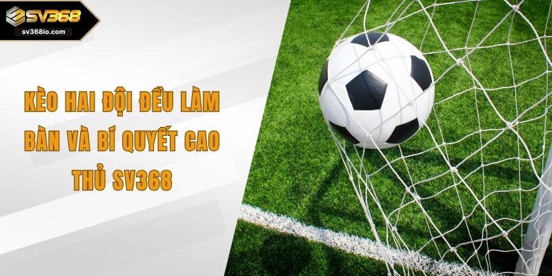 Kèo hai đội đều làm bàn