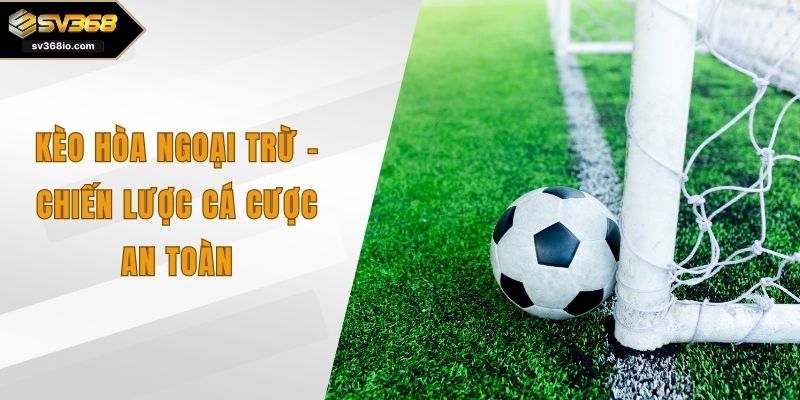 Kèo hòa ngoại trừ