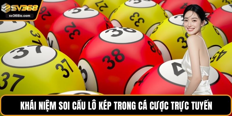 Khái niệm soi cầu lô kép trong cá cược trực tuyến