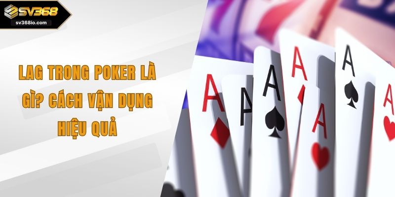 LAG trong poker là gì