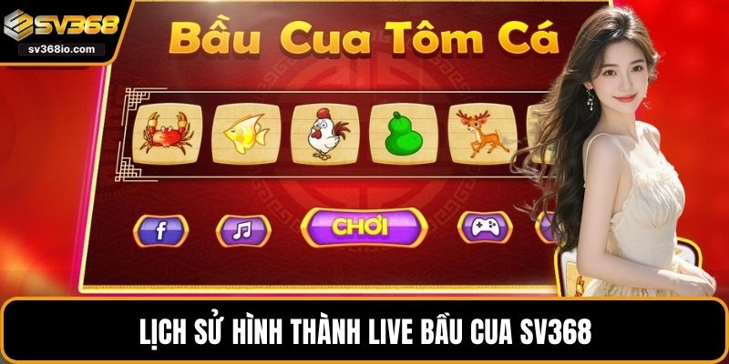 Lịch sử hình thành live bầu cua SV368