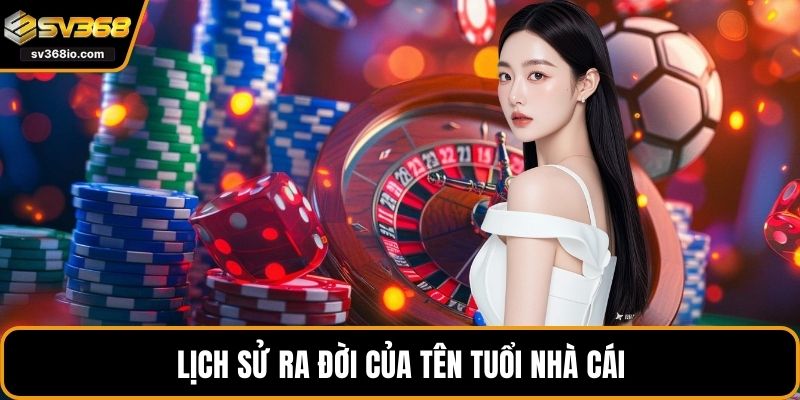 Lịch sử ra đời của tên tuổi nhà cái