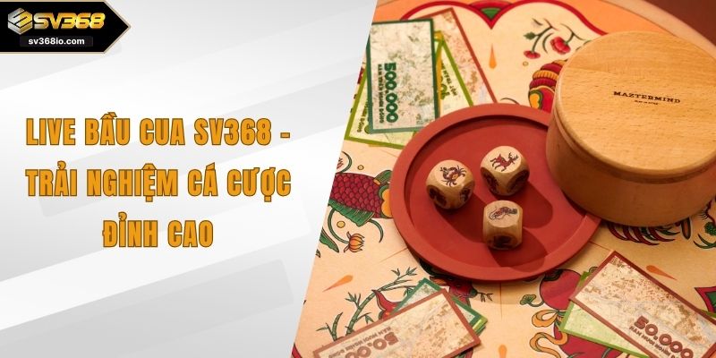 live bầu cua sv368