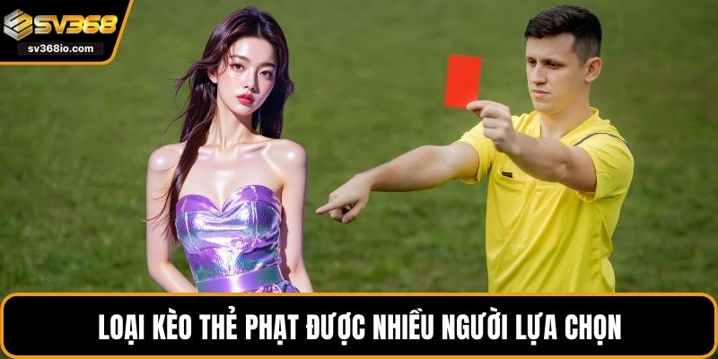 Loại kèo thẻ phạt được nhiều người lựa chọn