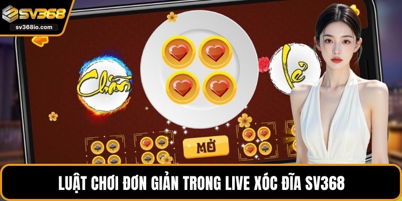 Luật chơi đơn giản trong live xóc đĩa SV368