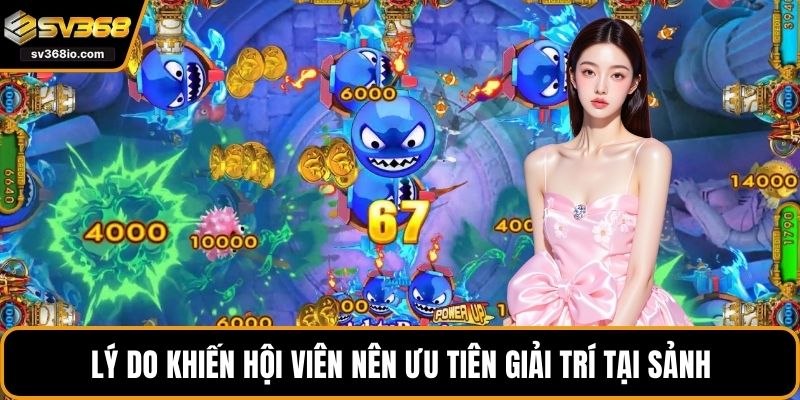 Lý do khiến hội viên nên ưu tiên giải trí tại sảnh