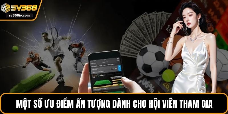Một số ưu điểm ấn tượng dành cho hội viên tham gia