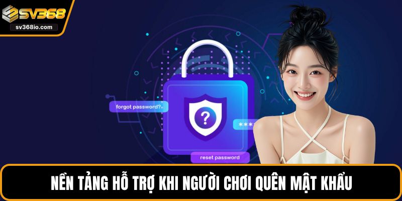 Nền tảng hỗ trợ khi người chơi quên mật khẩu