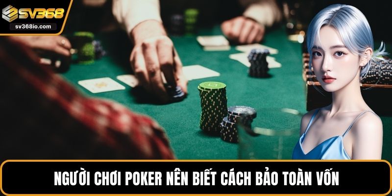 Người chơi poker nên biết cách bảo toàn vốn