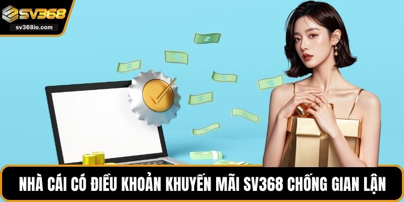 Nhà cái có điều khoản khuyến mãi SV368 chống gian lận