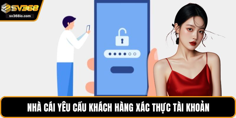 Nhà cái yêu cầu khách hàng xác thực tài khoản