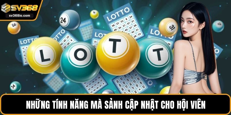 Những tính năng mà sảnh cập nhật cho hội viên