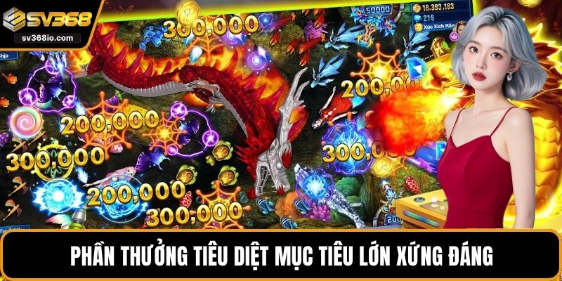 Phần thưởng tiêu diệt mục tiêu lớn xứng đáng