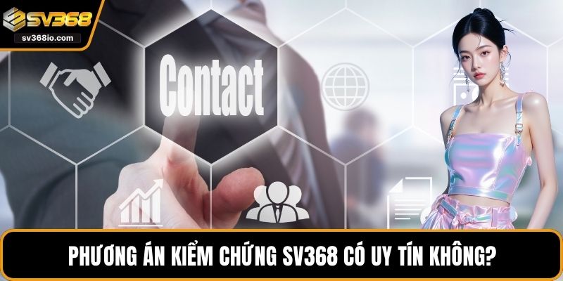 Phương án kiểm chứng SV368 có uy tín không?