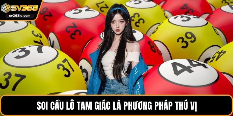 Soi cầu lô tam giác là phương pháp thú vị