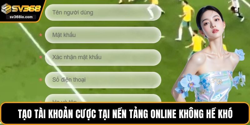 Tạo tài khoản cược tại nền tảng online không hề khó