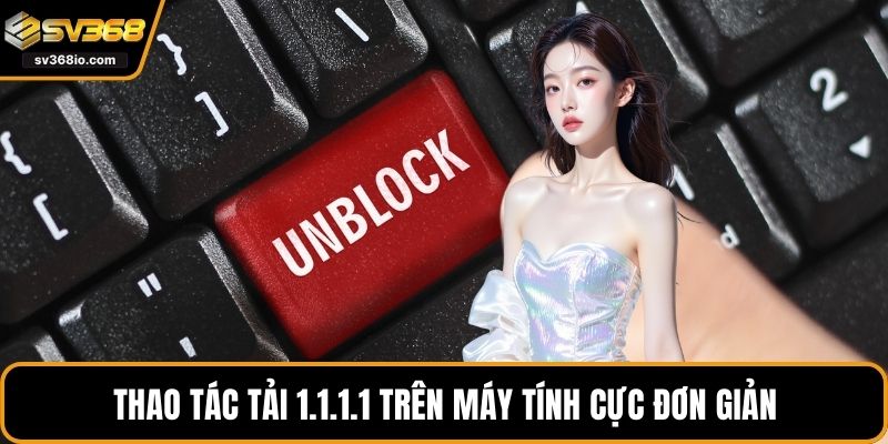 Thao tác tải 1.1.1.1 trên máy tính cực đơn giản