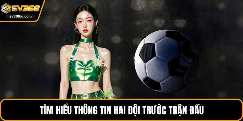 Tìm hiểu thông tin hai đội trước trận đấu