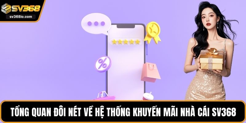 Tổng quan đôi nét về hệ thống khuyến mãi nhà cái SV368
