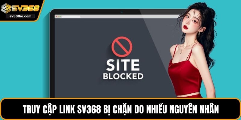 Tình trạng truy cập link SV368 bị chặn do nhiều nguyên nhân