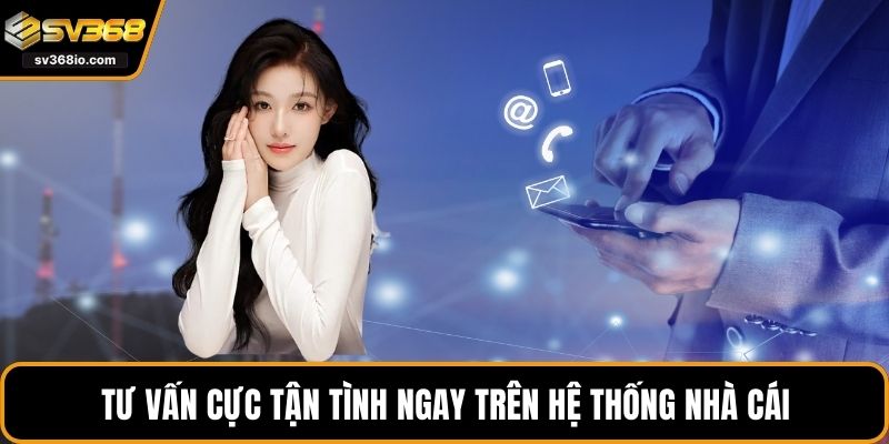 Tư vấn cực tận tình ngay trên hệ thống nhà cái